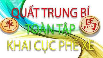 Quất Trung Bí Toàn tập Cục 2 Ván 5 - Bí kíp Khai cuộc Phế Quân công sát mạnh vô đối