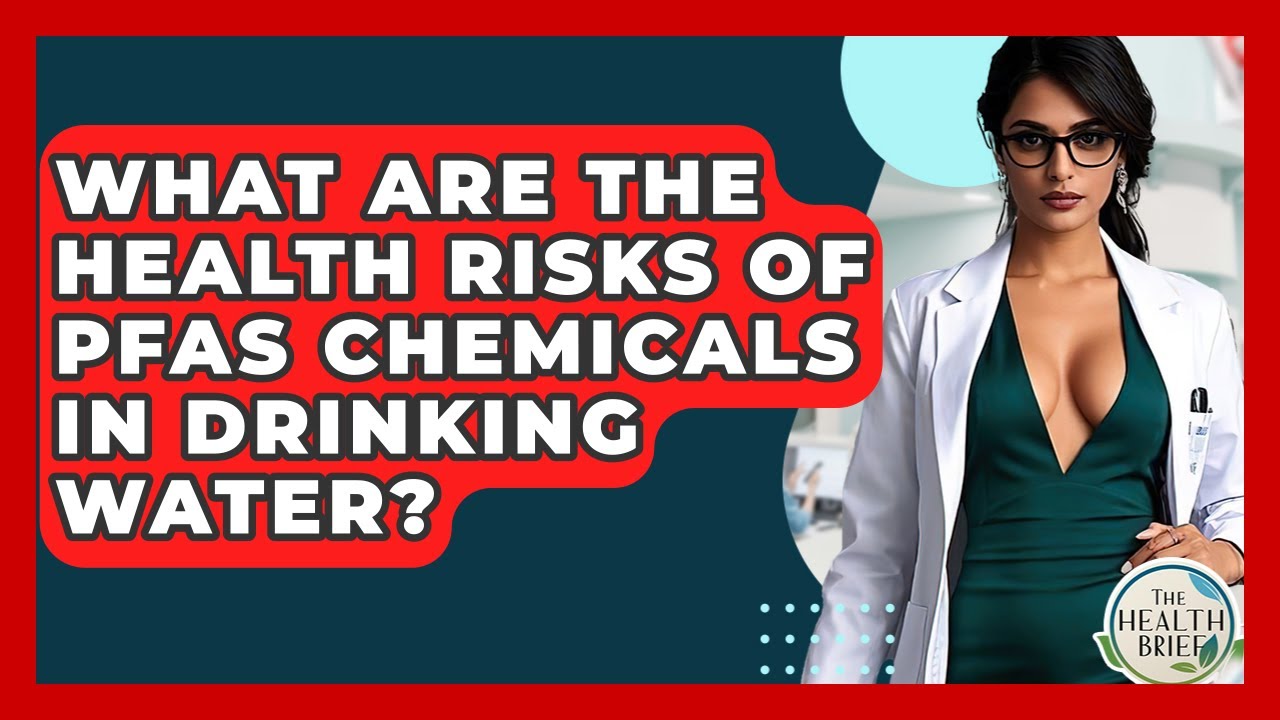 What Are The Health Risks Of PFAS Chemicals In Drinking Water? - The Health Brief