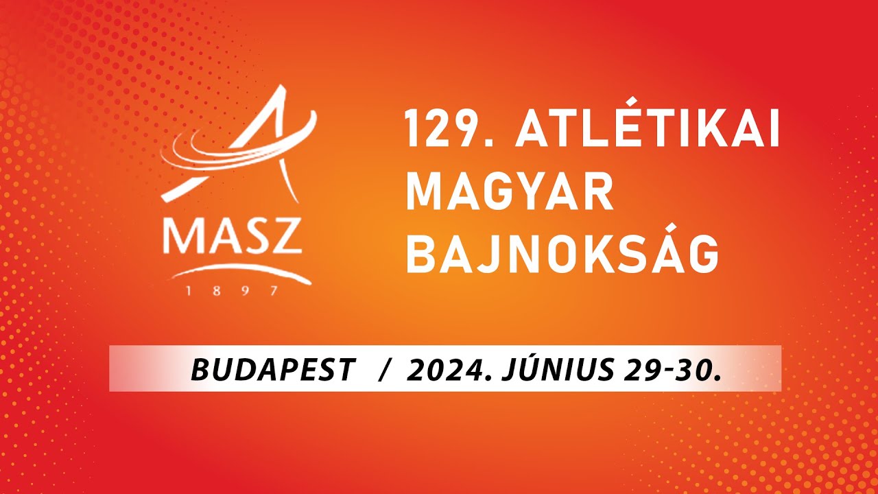 129. Atlétikai Magyar Bajnokság - 1.nap - 2024 .06.29.