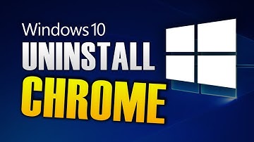 HOW TO UNINSTALL GOOGLE CHROME ON WINDOWS 10