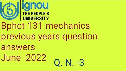 Ignoucbcs bag bscg physics bphct-131 mechanics previous years question answers June- 2022 Q. N. -3