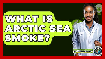 What Is Arctic Sea Smoke? - Earth Science Answers