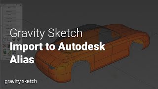 Gravity Sketch Alias Workflow