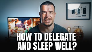 How to delegate and sleep well