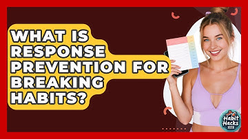 What Is Response Prevention For Breaking Habits? - Habit Hacks Hub