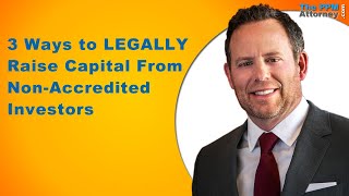 3 Ways to LEGALLY Raise Capital From Non-Accredited Investors