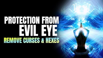 Protection from Evil Eye | Remove Curses Black Magic & Hexes | Healing and Protection Frequency