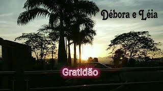 GRATIDÃO   Débora e Léia