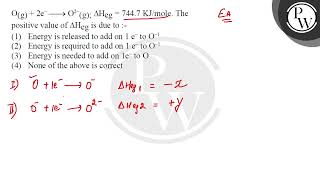 \( \mathrm{O}_{(\mathrm{g})}+2 \mathrm{e}^{-} \longrightarrow \mathrm{O}^{2-}(\mathrm{g}) ; \Del....