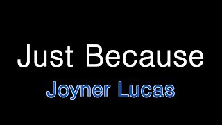 Joyner Lucas - Just Because Lyrics chords