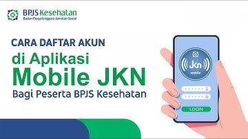 Cara Daftar Akun Aplikasi Mobile JKN Bagi Peserta BPJS Kesehatan