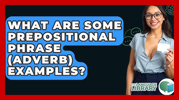 What Are Some Prepositional Phrase (adverb) Examples? - The Language Library