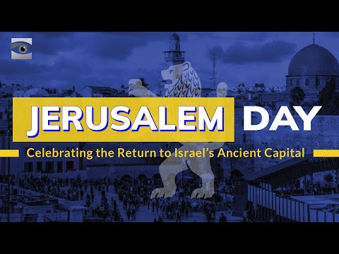 Jerusalem Day: Celebrating the Return to Israel’s Ancient Capital