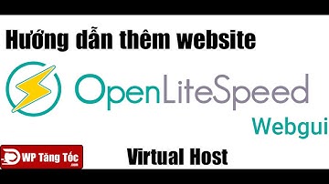 [ OLS - WP 2] Hướng dẫn thêm website vào openlitespeed cấu hình vhost