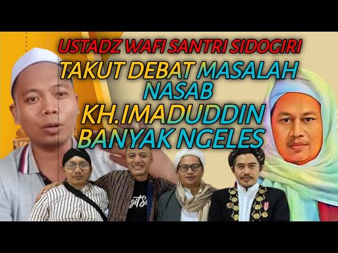 KEBANYAKAN NGELES || KH.IMADUDDIN TAKUT DEBAT NASAB  DENGAN USTADZ WAFI SANTRI SIDOGIRI