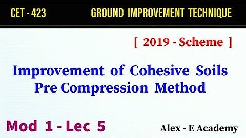 CET  423 - G I T | Mod 1 - Lec 5 | Pre Compression Technique for cohesive Soils | S7 KTU - Civil