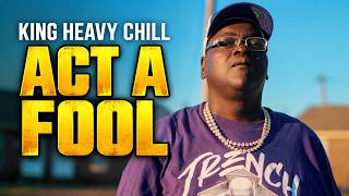KING HEAVY CHILL - ACT A FOOL (Official Music Video)