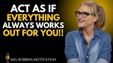 ACT AS IF EVERYTHING ALWAYS WORKS OUT FOR YOU | Mel Robbins MOTIVATIONAL SPEECH