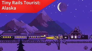 Tiny Rails Tourist: Alaska