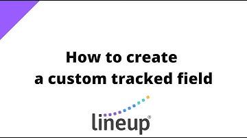 How to Create a Custom Tracked Field in Lineup : Lineup Teams