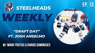 Draft Day  - Steelheads Weekly ft. Josh Anselmo Episode 13