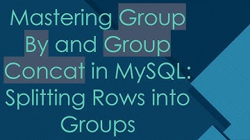 Mastering Group By and Group Concat in MySQL: Splitting Rows into Groups