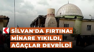 Silvanda Fırtına Minare Yıkıldı, Ağaçlar Devrildi
