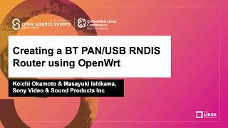Creating a BT PAN/USB RNDIS Router using OpenWrt - Koichi Okamoto & Masayuki Ishikawa, Sony Video