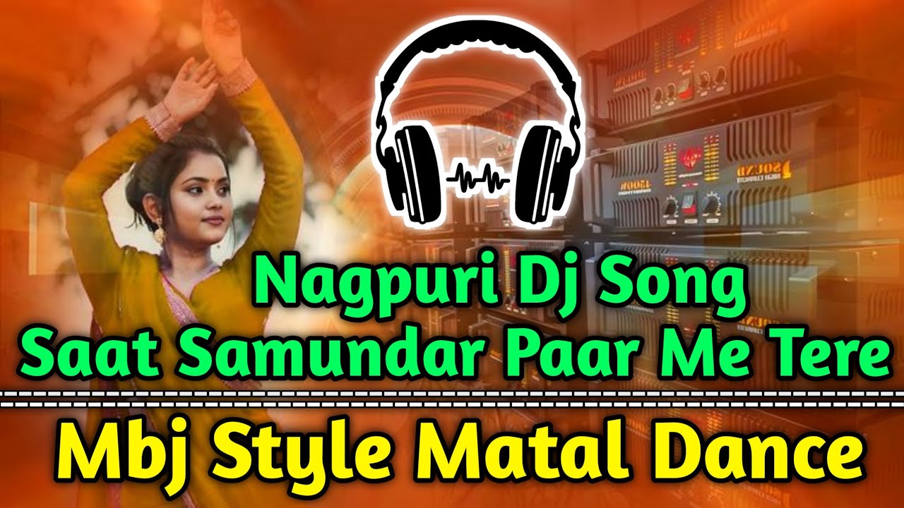 Nagpuri Dj Song 2025 // Saat Samundar Paar Me Tere Nagpuri Dj Song// Itz Mbj Style Matal Dance Mix 
