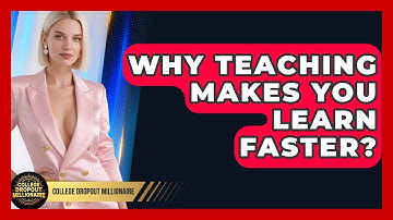 Why Teaching Makes You Learn Faster? - College Dropout Millionaire
