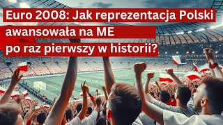 Euro 2008: Jak reprezentacja Polski awansowała na ME po raz pierwszy w historii?