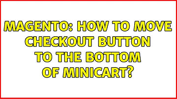 Magento: How to move Checkout button to the bottom of minicart? (2 Solutions!!)