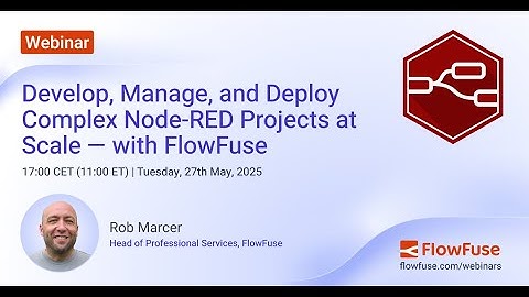 Webinar: Develop, Manage, and Deploy Complex Node RED Projects at Scale — with FlowFuse