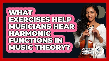 What Exercises Help Musicians Hear Harmonic Functions In Music Theory? - Classical Serenade