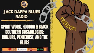 Spirit Work, Hoodoo & Black Southern Cosmologies: Conjure, Pentecost, and the Blues
