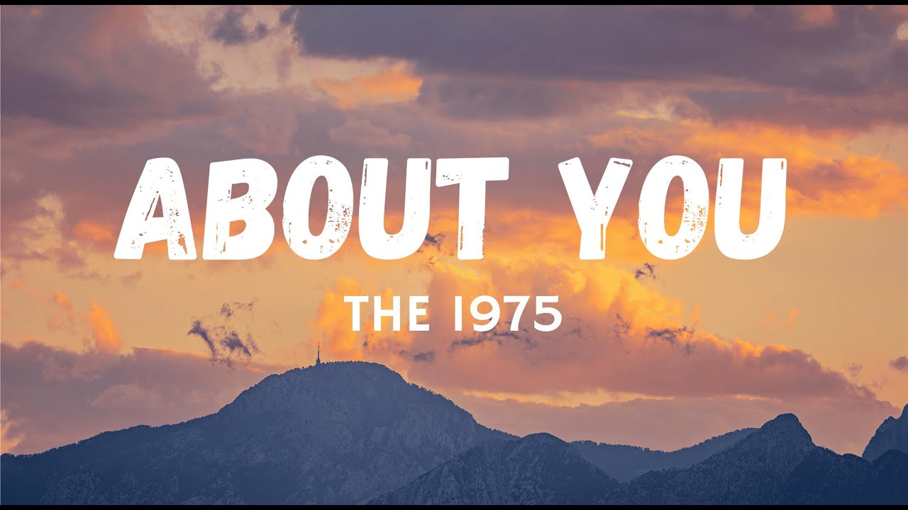 The 1975 - About You (Lyrics) The 1975 - About You (Lyrics)