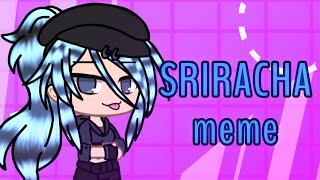 SRIRACHA meme ( gacha club/gacha life )