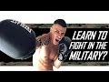 Will the military teach you to fight?- Martial arts and hand to hand combat in the military.