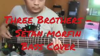 Three Brothers - Setan Morfin Bass Cover