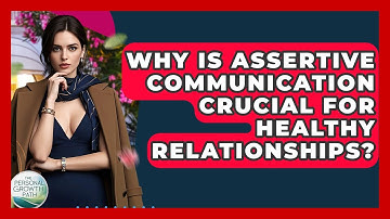Why Is Assertive Communication Crucial For Healthy Relationships? - The Personal Growth Path