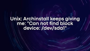 Unix: Archinstall keeps giving me: "Can not find block device: /dev/sda1"