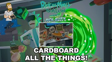 CARDBOARD ALL THE THINGS! | Rick and Morty Simulator: Virtual Rick-Ality