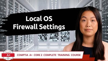 CompTIA A+ Core 2 (220-1102) | Local OS Firewall Settings | Exam Objective 1.6 | Training Video