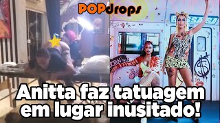 Anitta faz tatuagem em lugar inusitado! #PopDrops @PopZone