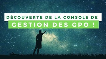 Découverte de la console de gestion des GPO