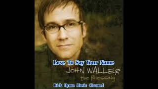 Love To Say Your Name (Audio) - John Waller