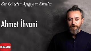 Ahmet İhvani - Bir Güzelin Aşığıyım Erenler I Single  ©️ 2021 Kalan Müzik Resimi