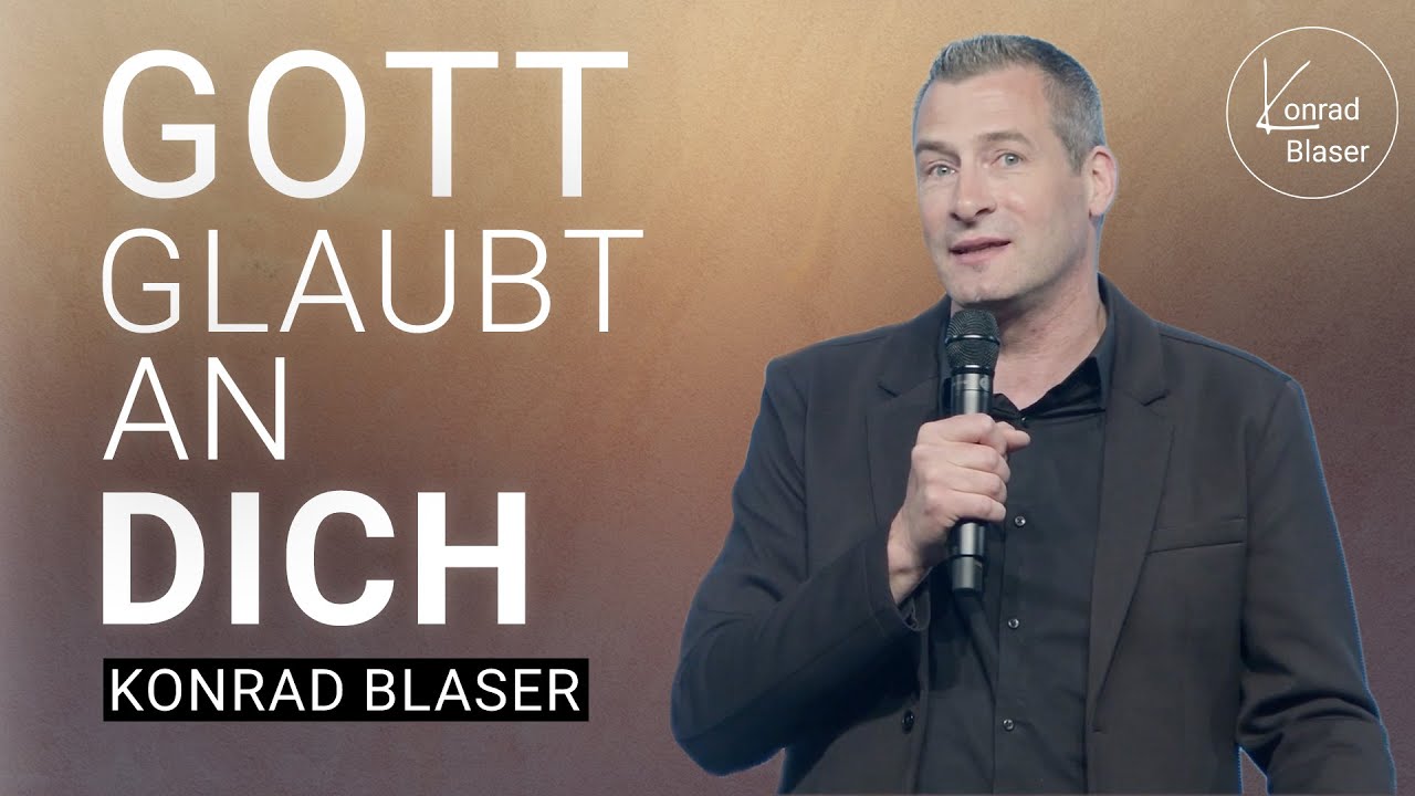 Du kannst das – Gott glaubt an dich! | Konrad Blaser