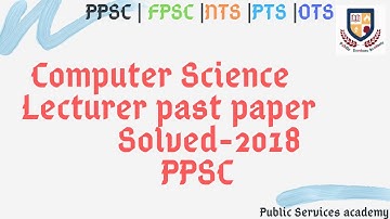 PPSC Lecturer Computer Science | Solved Past Paper | Held in 2018