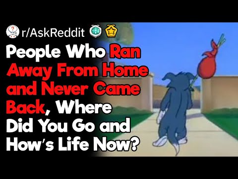 People Who Ran Way From Home and Never Came Back, Where Did You Go and How’s Life Now?
